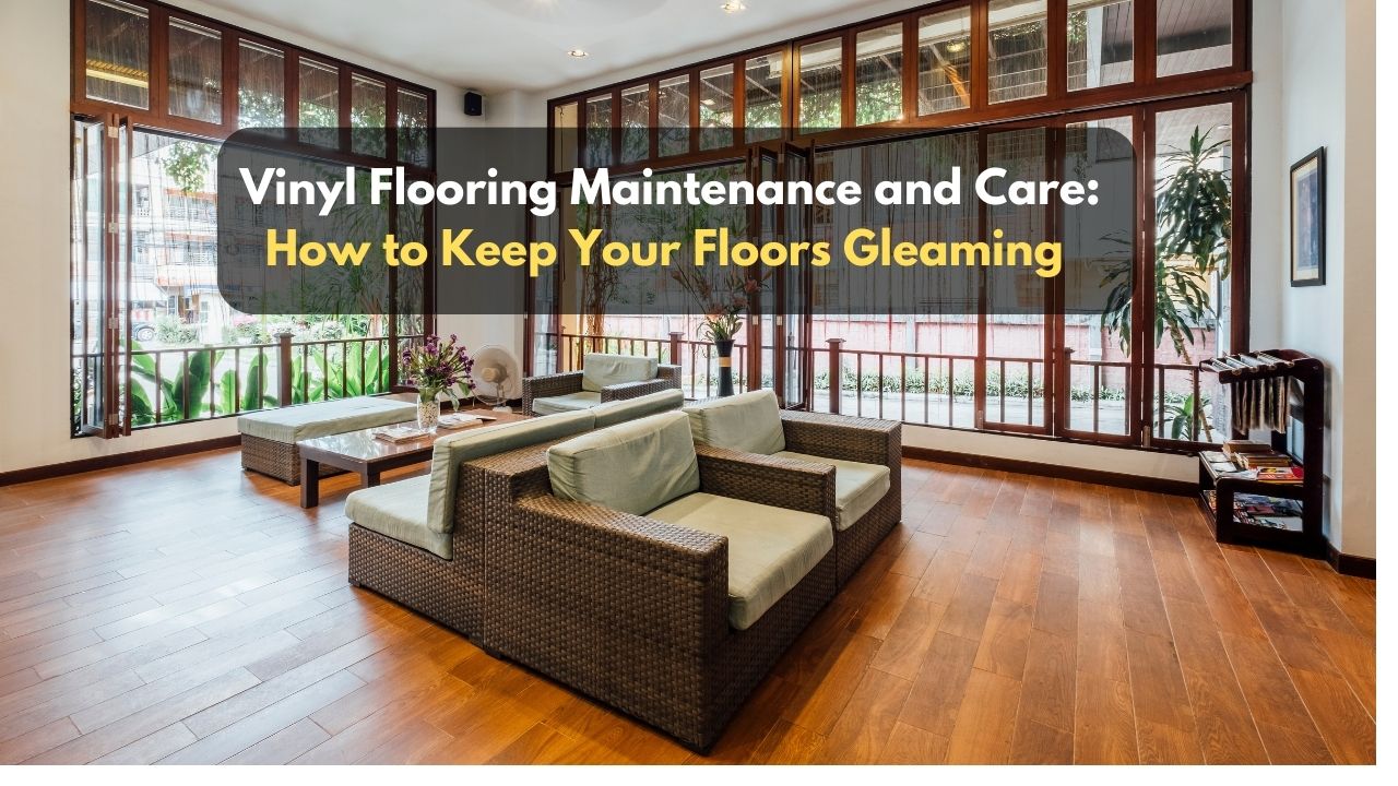 Vinyl Flooring Maintenance and Care: How to Keep Your Floors Gleaming